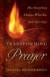 Transforming Prayer  How Everything Changes When You Seek God`s Face -- Bok 9780764208515